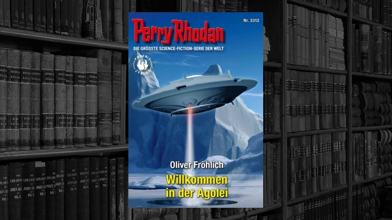 Perry Rhodan – 3312 – Willkommen in der Agolei (Oliver Fröhlich)