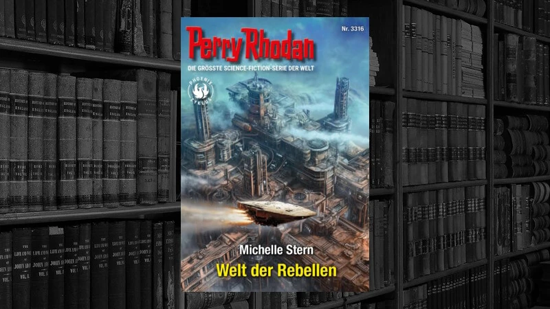 Perry Rhodan – 3316 – Welt der Rebellen (Michelle Stern)