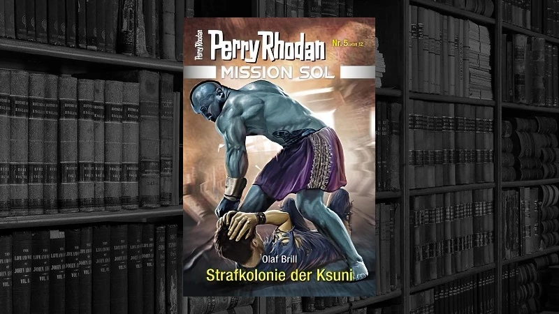 Perry Rhodan Mission SOL - 05 - Strafkolonie der Ksuni (Olaf Brill)